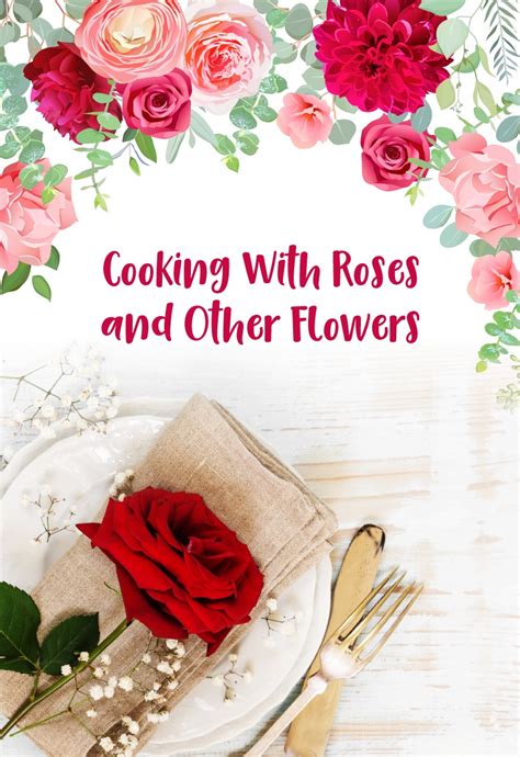 Can you recommend any recipes for using roses in cooking?